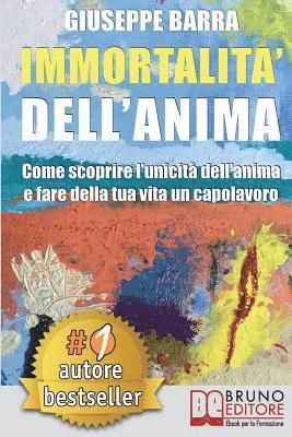 Immortalità Dell'Anima: Come Scoprire L'Unicità Dell'Anima e Fare Della Tua Vita Un Capolavoro 1