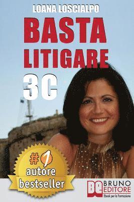 bokomslag Basta Litigare 3C: Tecniche e Strategie Per Prevenire i Conflitti, Gestire La Rabbia e Farsi Valere In 3 Passi Col Metodo Delle 3C.