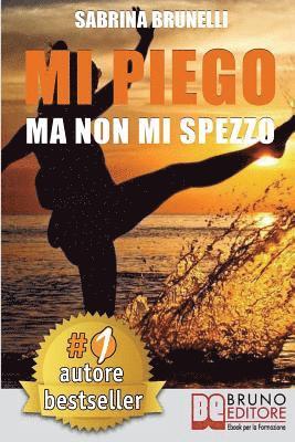 bokomslag Mi Piego Ma Non Mi Spezzo: Come Usare Le Difficoltà Come Strumento Per Adattarsi A Ogni Evenienza Con Atteggiamento Positivo e A Prova Di Resilie