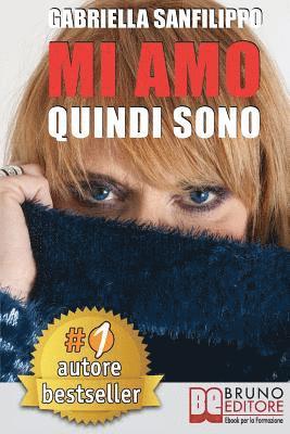 bokomslag Mi Amo Quindi Sono: Come Trasformare Il Dolore Di Un'Infanzia Infelice O Di Una Relazione Sentimentale Mortificante In Gioia e Fiducia In