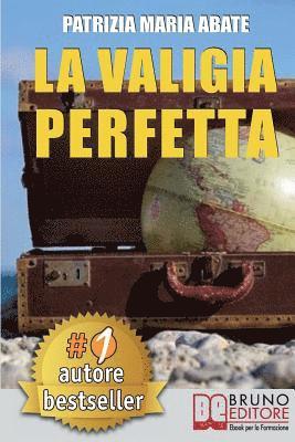 La Valigia Perfetta: Tecniche e Consigli Pratici Per Gestire I Conflitti e Vivere Una Vita Di Spensieratezza 1