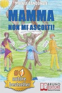 bokomslag Mamma Non Mi Ascolti!: I 10 Torti Che Tuo Figlio Non Si Merita Di Ricevere Da Te