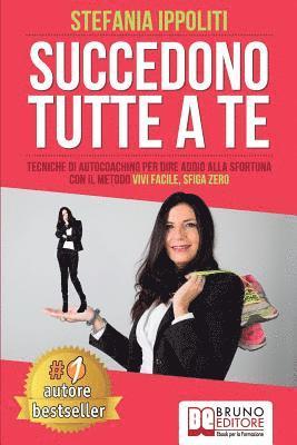 Stefania Ippoliti - Succedono Tutte A Te: Tecniche Di Autocoaching Per Dire Addio Alla Sfortuna Con Il Metodo Vivi Facile, Sfiga Zero, Häftad