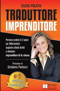 bokomslag Traduttore Imprenditore: Percorso Pratico In 3 Passi Per Differenziarti, Acquisire Clienti Diretti e Diventare Imprenditore Di Te Stesso