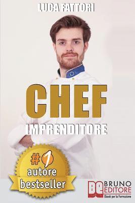 Chef Imprenditore: Come Diventare Uno Chef Imprenditore Di Successo Partendo Da Zero 1