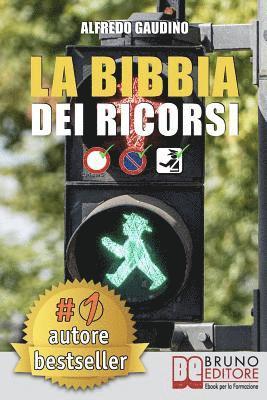 bokomslag La Bibbia Dei Ricorsi: Tecniche E Strategie Pratiche Per Presentare Un Ricorso Efficace E Cancellare Multe in Maniera Etica E Perfettamente L