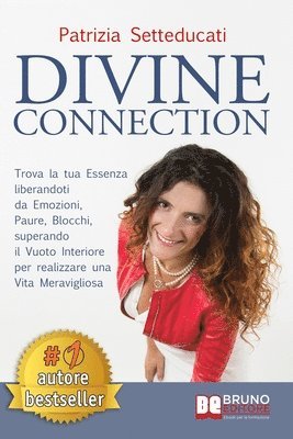 Divine Connection: Trova La Tua Essenza Liberandoti Da Emozioni, Paure, Blocchi, Superando Il Vuoto Interiore Per Realizzare Una Vita Mer 1