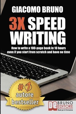 Giacomo Bruno - 3X Speed Writing: How to write a 100-page book in 10 hours even if you start from scratch and have no time, Häftad