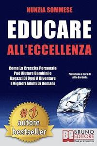 bokomslag Educare All'Eccellenza: Come la Crescita Personale Può Aiutare Bambini e Ragazzi di Oggi a Diventare i Migliori Adulti di Domani