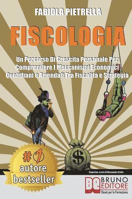 bokomslag Fiscologia: Un Percorso Di Crescita Personale Per Comprendere I Meccanismi Economici Quotidiani e Aziendali Tra Fiscalità e Strate