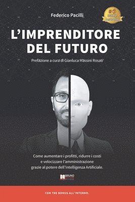 bokomslag L'Imprenditore Del Futuro: Come Aumentare i Profitti, Ridurre i Costi e Velocizzare l'Amministrazione Grazie Al Potere dell'Intelligenza Artificiale