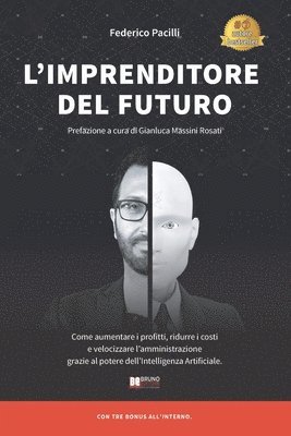 Federico Pacilli - L'Imprenditore Del Futuro: Come Aumentare i Profitti, Ridurre i Costi e Velocizzare l'Amministrazione Grazie Al Potere dell'Intelligenza Artificiale, Häftad
