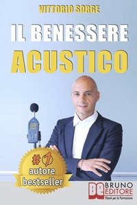 bokomslag Il Benessere Acustico: Idee e Consigli Utili Per Insonorizzare e Risolvere Definitivamente I Problemi Di Rumore