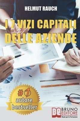 I 7 Vizi Capitali Delle Aziende: Come Costruire e Mantenere Solide Basi Per lo Sviluppo Aziendale e Raggiungere Un Successo Duraturo