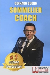 bokomslag Sommelier Coach: Tecniche e Consigli Pratici Per Diventare Un Sommelier Di Successo Attraverso Un Percorso Di Crescita Personale