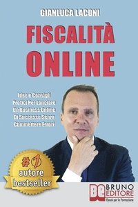 bokomslag Fiscalità Online: Idee e Consigli Pratici Per Lanciare Un Business Online Di Successo Senza Commettere Errori