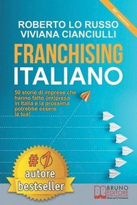 bokomslag Franchising Italiano: 50 Storie Di Imprese Che Hanno Fatto (Im)presa In Italia e La Prossima Potrebbe Essere La Tua!