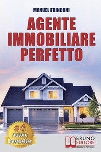 bokomslag Agente Immobiliare Perfetto: Tecniche e Strategie Per Diventare Un Agente Di Successo e Vendere Case Passando Dalla Vendita Alla Consulenza Immobiliar