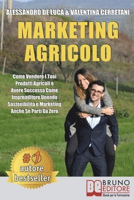 bokomslag Marketing Agricolo: Come Vendere I Tuoi Prodotti Agricoli e Avere Successo Come Imprenditore Unendo Sostenibilità e Marketing Anche Se Parti Da Zero