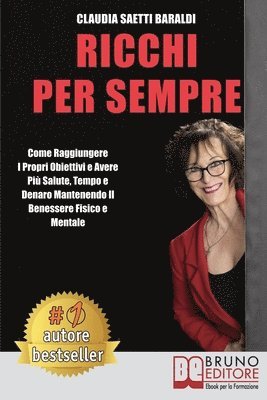 bokomslag Ricchi Per Sempre: Come Raggiungere I Propri Obiettivi e Avere Più Salute, Tempo e Denaro Mantenendo Il Benessere Fisico e Mentale