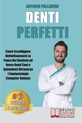 Antonio Palladino - Denti Perfetti: Come Sconfiggere Definitivamente La Paura Del Dentista ed Avere Denti Sani e Splendenti Attraverso L'Implantologia Computer Guidata, Häftad