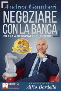 bokomslag Negoziare Con La Banca: I 20 Segreti Per Trovare Un Accordo E Risolvere I Problemi Con Il Tuo Istituto Di Credito
