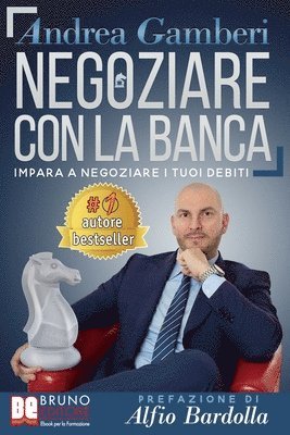 Negoziare Con La Banca: I 20 Segreti Per Trovare Un Accordo E Risolvere I Problemi Con Il Tuo Istituto Di Credito 1