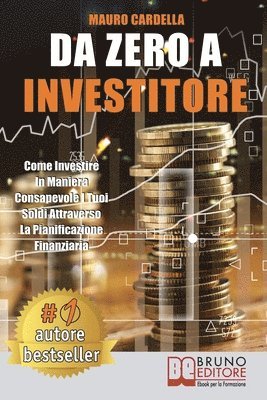 Mauro Cardella - Da Zero A Investitore: Come Investire In Maniera Consapevole I Tuoi Soldi Attraverso La Pianificazione Finanziaria, Häftad