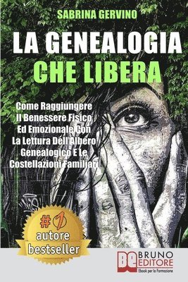 bokomslag La Genealogia Che Libera: Come Raggiungere Il Benessere Fisico Ed Emozionale Con La Lettura dell'Albero Genealogico E Le Costellazioni Familiari