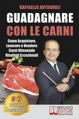 Raffaello Antognoli - Guadagnare Con Le Carni: Come Acquistare, Lavorare e Vendere Carni Ottenendo Risultati Eccezionali, Häftad