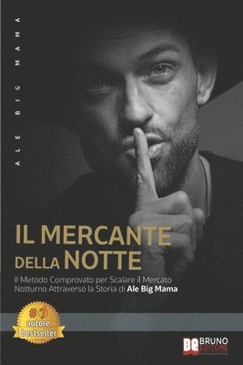 bokomslag Il Mercante Della Notte: Il Metodo Comprovato Per Scalare Il Mercato Notturno Attraverso La Storia Di Ale Big Mama