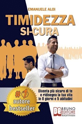 bokomslag Timidezza Si-Cura: Diventa Più Sicuro Di Te e Ridisegna La Tua Vita In 8 Giorni e 5 Abitudini