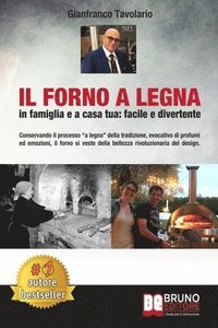 bokomslag Il Forno A Legna - In Famiglia e A Casa Tua: Facile e Divertente: Conservando il processo 'a legna' della tradizione, evocativo di profumi ed emozioni