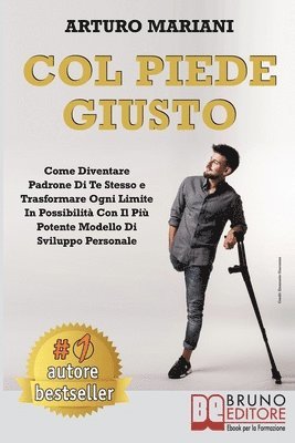 Arturo Mariani - Col Piede Giusto: Come Diventare Padrone di Te Stesso e Trasformare Ogni Limite in Possibilità con il Più Potente Modello di Sviluppo Personale, Häftad