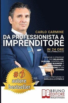 Carlo Carmine - Da Professionista A Imprenditore - In 24 Ore Con La Formula W.I.A.C: Tecniche e Strategie per Delegare, Scalare, Controllare il tuo Business e Trasfor, Häftad