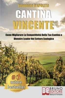 bokomslag Cantina Vincente: Come Migliorare La Competitività Della Tua Cantina e Divenire Leader Nel Settore Enologico