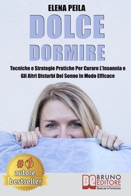 Elena Peila - Dolce Dormire: Tecniche e Strategie Pratiche Per Curare L'Insonnia e Gli Altri Disturbi Del Sonno In Modo Efficace, Häftad