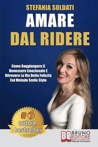bokomslag Amare Dal Ridere: Come Raggiungere Il Benessere Emozionale e Ritrovare La Via Della Felicità Col Metodo Smile Style