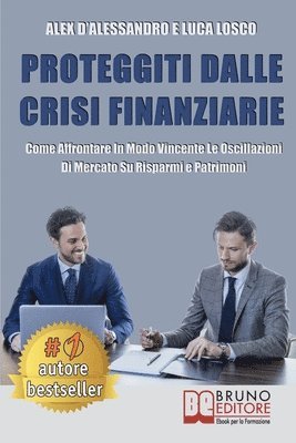 bokomslag Proteggiti Dalle Crisi Finanziarie: Come Affrontare In Modo Vincente Le Oscillazioni Di Mercato Su Risparmi e Patrimoni