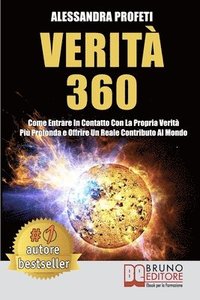 bokomslag Verità 360: Come Entrare In Contatto Con La Propria Verità Più Profonda e Offrire Un Reale Contributo Al Mondo