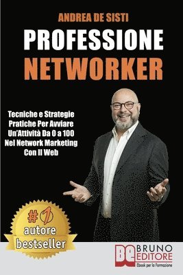 Andrea de Sisti - Professione Networker: Tecniche e Strategie Pratiche Per Avviare Un'Attività Da 0 a 100 Nel Network Marketing Con il Web, Häftad