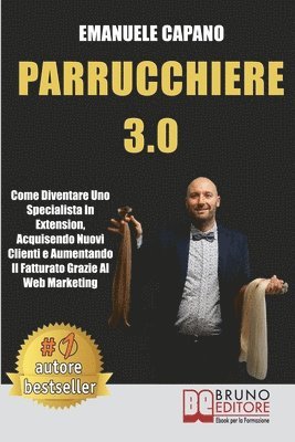 bokomslag Parrucchiere 3.0: Come Diventare Uno Specialista In Extension, Acquisendo Nuovi Clienti e Aumentando Il Fatturato Grazie Al Web Marketin