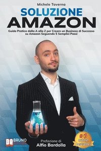 bokomslag Soluzione Amazon: Guida Pratica Dalla A Alla Z Per Creare Un Business Di Successo Su Amazon Seguendo 5 Semplici Passi