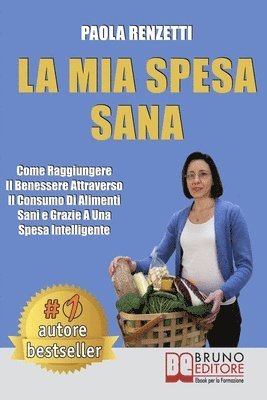 bokomslag La Mia Spesa Sana: Come Raggiungere Il Benessere Attraverso Il Consumo Di Alimenti Sani e Grazie a Una Spesa Intelligente