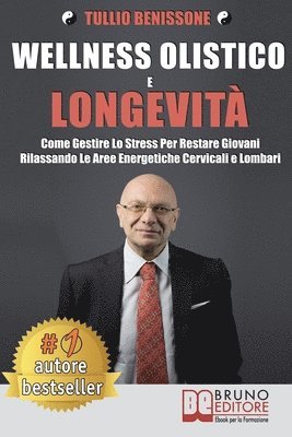 bokomslag Wellness Olistico e Longevità: Come Gestire Lo Stress Per Restare Giovani Rilassando Le Aree Energetiche Cervicali E Lombari