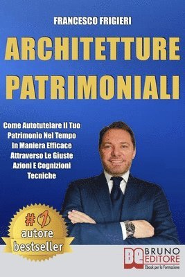 bokomslag Architetture Patrimoniali: Come Autotutelare Il Tuo Patrimonio Nel Tempo In Maniera Efficace Attraverso Le Giuste Azioni e Cognizioni Tecniche