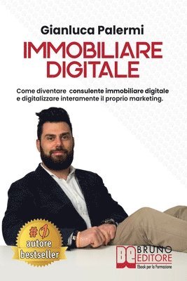 bokomslag Immobiliare Digitale: Come Diventare Consulente Immobiliare Digitale E Digitalizzare Interamente Il Proprio Marketing