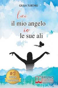 bokomslag Lui Il Mio Angelo, Io Le Sue Ali