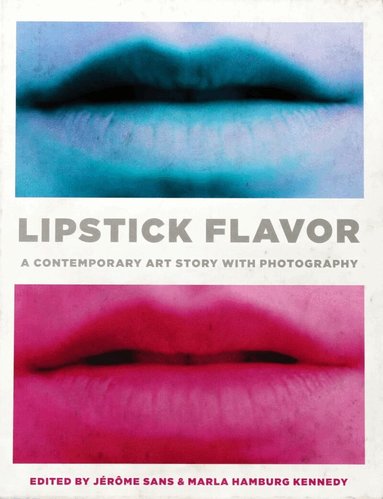 Jérôme Sans, Jérôme Sans, Marla Hamburg Kennedy - Lipstick Flavor, Inbunden