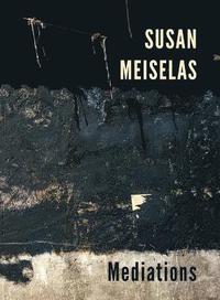 bokomslag Susan Meiselas: Mediations
